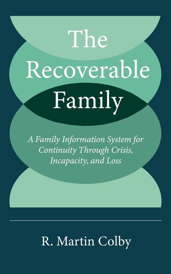 The Recoverable Family by R. Martin Colby — book cover: A Family Information System for Continuity Through Crisis, Incapacity, and Loss